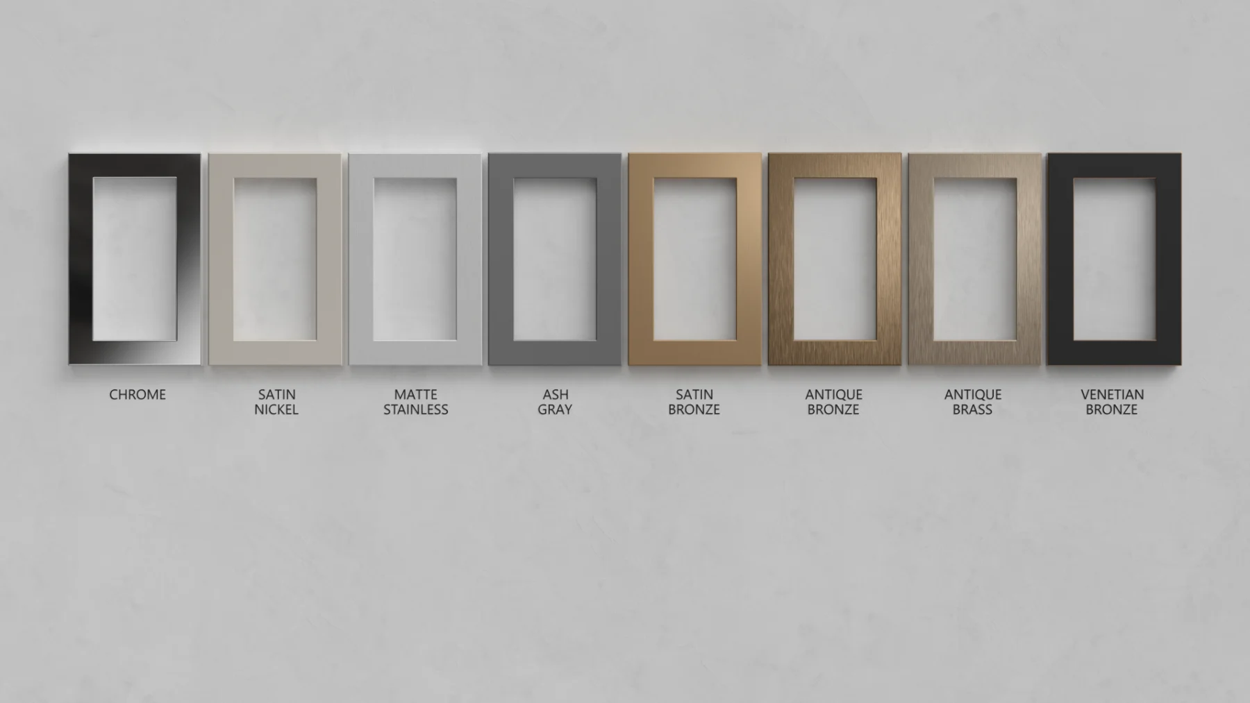 LUX metal plate finishes: Chrome, Satin Nickel, Matte Stainless, Ash Gray, Satin Bronze, Antique Bronze, Antique Brass and Venetian Bronze